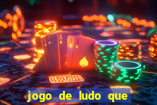 jogo de ludo que ganha dinheiro